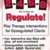 2 4 6 8 This is How We Regulate Play Therapy Interventions for Dysregulated Clients Tracy Turner Bumberry » Courses[GB]