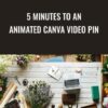 5 Minutes To An Animated Canva Video Pin » Courses[GB]
