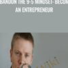Abandon The 9 5 Mindset Become An Entrepreneur » Courses[GB]