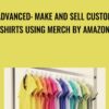 Advanced Make and Sell Custom Shirts Using Merch by Amazon » Courses[GB]