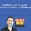 Amazon FBA Full Guide – Dominate the Amazon Marketplace