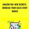 Amazon FBA: New Secrets Increase Your Sales Every Month