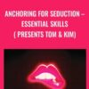 Anchoring For Seduction E28093 Essential Skills presents Tom Kim » Courses[GB]