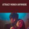 Attract Women Anywhere - Cameron Teone