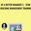 Be A Better Manager 3 Team Building Management Training » Courses[GB]