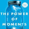 Chip Heath2C Dan Heath The Power of Moments Why Certain Experiences Have Extraordinary Impact Simon Schuster 2017 » Courses[GB]