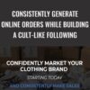 Consistently generate online orders while building a cult-like following - Clothing Brand Marketing System