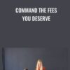 Command the Fees You Deserve » Courses[GB]
