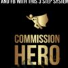$20K Daily On Clickbank And FB With This 3 Step System – Commission Hero