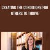 Creating the Conditions for Others to Thrive - Arianna Huffington