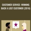 Customer Service Winning Back a Lost Customer 2016 » Courses[GB]