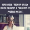 Teachable / Fedora: Easily Publish Courses & Products For Passive Income – Dave Espino