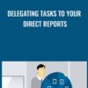 Delegating Tasks To Your Direct Reports » Courses[GB]