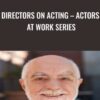 Directors On Acting – Actors At Work Series - Joel Asher