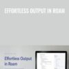 Effortless Output in Roam » Courses[GB]