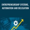 Entrepreneurship Systems, Automation and Delegation - Tom Corson-Knowles