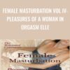 Female Masturbation Vol IV Pleasures of a Woman in Orgasm Elle » Courses[GB]