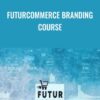 FuturCommerce Branding Course Anonymous » Courses[GB]