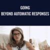 Going Beyond Automatic Responses Danie Beaulieu » Courses[GB]