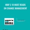 HBR's 10 Must Reads on Change Management