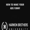 How To Make Your Ads Funny – Harmon Brothers