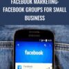 Facebook Marketing: Facebook Groups for Small Business - Helen Lindop