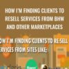 How I'm Finding Clients To Resell Services From BHW and other Marketplaces