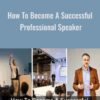 How To Become A Successful Professional Speaker » Courses[GB]