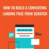 How To Build A Converting Landing Page From Scratch » Courses[GB]