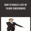 How To Build A List Of 102C000 Subscribers » Courses[GB]
