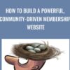 How To Build A Powerful2C Community Driven Membership Website » Courses[GB]