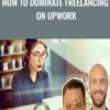 How To Dominate Freelancing On Upwork » Courses[GB]
