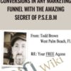 How To Double Your Sales Conversions In Any Marketing Funnel With The Amazing Secret Of P S E B M Todd Brown » Courses[GB]