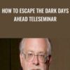 How To Escape The Dark Days Ahead Teleseminar » Courses[GB]