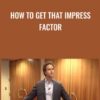 How To Get That Impress Factor » Courses[GB]