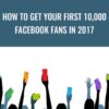 How To Get Your First 10,000 Facebook Fans In 2017 - Sandor Kiss