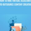 How To Hire Virtual Assistants To Outsource Content Creation - John Shea