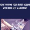 How To Make Your First Dollar With Affiliate Marketing