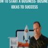 How To Start A Business: Business Ideas To Success - Alex Genadinik