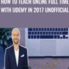 How To Teach Online Full Time with Udemy in 2017 Unofficial » Courses[GB]