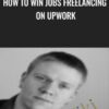 How To Win Jobs Freelancing On UpWork - John Shea