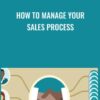 How to Manage Your Sales Process » Courses[GB]