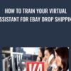 How to Train your Virtual Assistant for eBay Drop Shipping » Courses[GB]