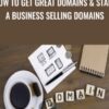 How to get great domains start a business selling domains » Courses[GB]