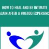 How To Heal And Be Intimate Again After A #metoo Experience - Anne-Marie Clulow