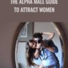 John Alexander E28093 The Alpha Male Guide to Attract Women » Courses[GB]