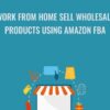 Work From Home Sell Wholesale Products Using Amazon FBA – Larry Humphreys