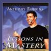 Lessons in Mastery – Anthony Robbins