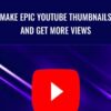 Make Epic YouTube Thumbnails and Get More Views » Courses[GB]