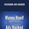 Manny Hanif E28093 Facebook Ads Hacked » Courses[GB]